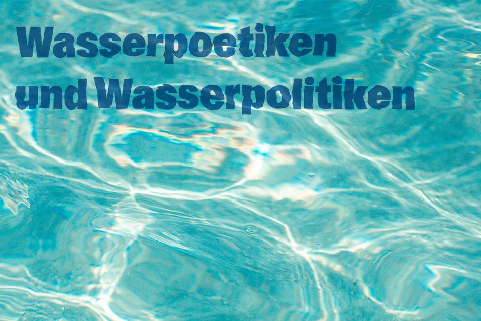 Plakat mit türkisblauem Wasser und der Aufschrift "Wasserpoetiken und Wasserpolitiken"